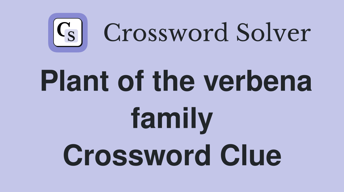 Plant of the verbena family Crossword Clue Answers Crossword Solver